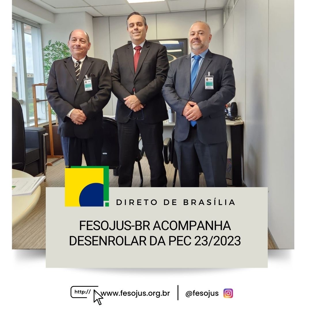 No momento, você está visualizando 📍FESOJUS-BR acompanha desenrolar da PEC 23/2023