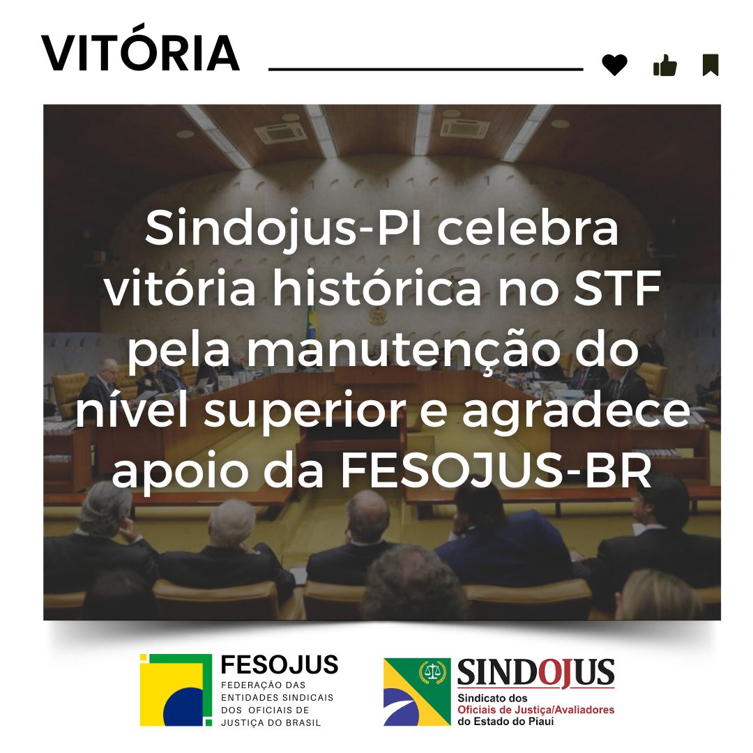 No momento, você está visualizando Sindojus-PI celebra vitória histórica no STF pela manutenção do nível superior e agradece apoio da FESOJUS-BR