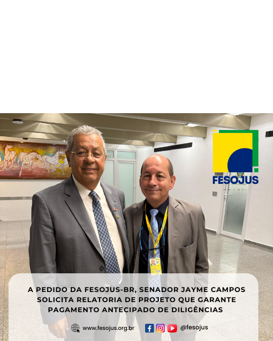 Leia mais sobre o artigo A pedido da FESOJUS-BR, Senador Jayme Campos solicita relatoria de projeto que garante pagamento antecipado de diligências