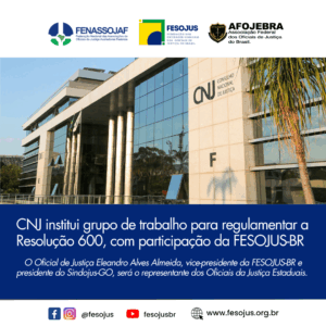 Leia mais sobre o artigo CNJ institui grupo de trabalho para regulamentar a Resolução 600, com participação da FESOJUS-BR